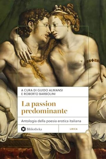 La Passion predominante: Antologia della poesia erotica italiana La Passion predominante: Antologia della poesia erotica italiana